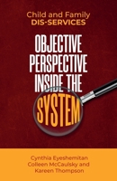 Child and Family Dis-services: Objective Perspective Inside the System: Objective Perspective Inside The System 1647460069 Book Cover