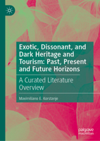 Exotic, Dissonant, and Dark Heritage and Tourism: Past, Present and Future Horizons: A Curated Literature Overview 3032276152 Book Cover