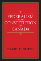 Federalism And The Constitution Of Canada 1442611510 Book Cover