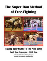 The Super Dan Method of Free-Fighting: Taking Your Skills To The Next level 1981580425 Book Cover