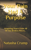 Your Pain Had A Purpose: Acquiring Peace From All Of The Broken Pieces... B09918W49Q Book Cover