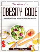 The Women's Obesity Code: Without Counting Calories, Weight Loss Recipes 1804381241 Book Cover