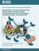 Estimated Rates of Groundwater Recharge to the Chicot, Evangeline, and Jasper Aquifers By Using Environmental Tracers in Montgomery and Adjacent Counties, Texas, 2008 and 2011 1500266280 Book Cover