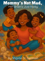 Mommy's Not Mad : Her Brain Is Just Noisy 1732334625 Book Cover