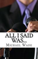All I Said Was...: What Every Supervisor, Employee, and Team Should Know to Avoid Insults, Lawsuits, and the Six O'Clock News 145372530X Book Cover