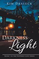 Darkness Into Light: Book 1 in the Fostered Love Series 1491799463 Book Cover