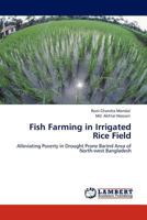 Fish Farming in Irrigated Rice Field: Alleviating Poverty in Drought Prone Barind Area of North-west Bangladesh 3844383328 Book Cover