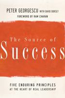 The Source of Success: Five Enduring Principles at the Heart of Real Leadership 0787980374 Book Cover