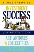 Three Steps to Investment Success: Buying the Right Art, Antiques, and Collectibles 055767509X Book Cover