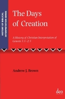The Days of Creation: A History of Christian Interpretation of Genesis 1:1-2:3 1905679270 Book Cover