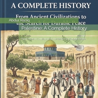 Palestine: A Complete History: From Ancient Civilizations to the Search for Durable Peace B0HFVW42J3 Book Cover