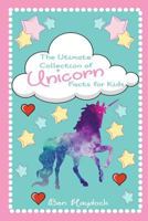 The Ultimate Collection of Unicorn Facts for Kids : Unicorn Book for Children 1723802743 Book Cover