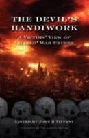 The Devil's Handiwork: A Victim's View of "Allied" War Crimes 0981808522 Book Cover