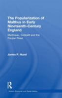 The Popularization of Malthus in Early Nineteenth-Century England: Martineau, Cobbett And the Pauper Press (Modern Economic and Social History) (Modern ... (Modern Economic and Social History) 1138263028 Book Cover