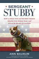 Sergeant Stubby: How a Stray Dog and His Best Friend Helped Win World War I and Stole the Heart of a Nation 1426213107 Book Cover