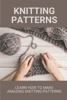 Knitting Patterns: Learn How To Make Amazing Knitting Patterns: Knit Stitch B098GSP5DK Book Cover