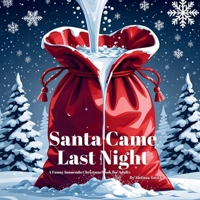 Santa Came Last Night: A Funny Innuendo Christmas Book for Adults Secret Santa Gifts, Christmas parties, or Anyone who Enjoys a Saucy Seasonal Giggle ... Naughty Christmas Innuendo Books for Adults) B0FH4MJ5F7 Book Cover