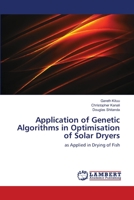 Application of Genetic Algorithms in Optimisation of Solar Dryers 6139857910 Book Cover