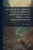 Aggiunte all'opera Il costume antico e moderno di tutti i popoli, cogli analoghi disegni 1175692468 Book Cover