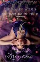 The Sad Womb - Free Yourself from the Pain of Memories B0GZRVFN6Z Book Cover