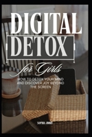 Digital Detox for Girls: How to Detox Your Mind and Discover Joy Beyond the Screen B0GL97HB7V Book Cover