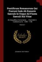 Pontificum Romanorum Qui Fuerunt Inde AB Exeunte Saeculo IX Usque Ad Finem Saeculi XIII Vitae: AB Aequalibus Conscriptae .... Paschalis II. - Coelestinus III.: 1099 - 1198; Volume 2 0353493996 Book Cover
