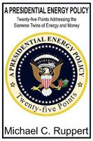 A Presidential Energy Policy: Twenty-five Points Addressing the Siamese Twins of Energy and Money 0578021560 Book Cover