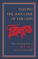 Feeling the Shoulder of the Lion: Poetry and Teaching Stories of Rumi 0939660377 Book Cover