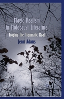 Magic Realism in Holocaust Literature: Troping the Traumatic Real 0230280293 Book Cover