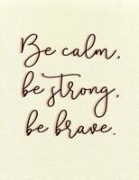 Be calm, be strong, be brave.  Composition Book: Praise Gratitude Inspirational Quote Wide Ruled 1091127425 Book Cover