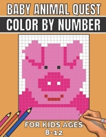 Baby animal quest color by number for kids ages 8-12: Featuring Incredibly Cute and Lovable Baby Animals from Forests, Jungles, Oceans and Farms color ... and Relaxation kids ages 4-8,6-10,8-12,3-5 null Book Cover