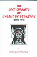 The Lost Sonnets of Cyrano de Bergerac : A Poetic Fiction 0985844450 Book Cover