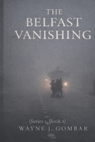 The Belfast Vanishing: (Series 1, Book 6) B0GHHG95R1 Book Cover
