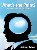 What's the Point?: A Guide to Life and Happiness 1434389170 Book Cover
