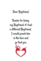 Dear Boyfriend, Thanks for being my Boyfriend. if i had a different Boyfriend, I would punch him in the face and go find you: Special and funny valentine's day, Birthday Gift for Boyfriend, Blank Line 1661916457 Book Cover