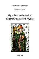 Light, heat and sound in Robert Grosseteste's Physics 1326871536 Book Cover