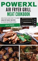 PowerXL Air Fryer Grill Meat Cookbook: Delicious and Easy To Make Healthy Meat Recipes in your Air Fryer Oven 1801695571 Book Cover