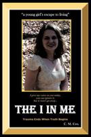 The I in Me: A Young Girl's Escape to Living 1452062501 Book Cover