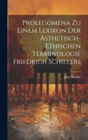 Prolegomena zu einem Lexikon der ästhetisch-ethischen Terminologie Friedrich Schillers 1021510645 Book Cover