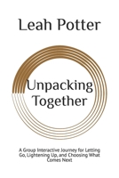 Unpacking Together: A Group Interactive Journey for Letting Go, Lightening Up, and Choosing What Comes Next (Potter's WHIM Girls' Night In: Deep Dive) B0GHN1MJ9K Book Cover