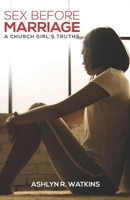 SEX BEFORE MARRIAGE: A CHURCH GIRL'S TRUTHS 1797454803 Book Cover