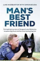 Man's Best Friend: The inspiring true story of Sergeant Luke Warburton, his police dog Chuck and the crime-busting Dog Unit 0733641814 Book Cover