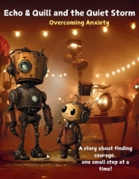 Echo & Quill and the Quiet Storm: Overcoming Anxiety B0DYPH4F6L Book Cover