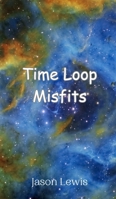 Time Loop Misfits 9908011510 Book Cover