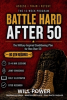 Battle Hard After 50: The Military-Inspired Strength & Conditioning Protocol for Men Over 50 B0HFQP879J Book Cover