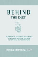 Behind the Diet: Integrative Nutrition Strategies for Celiac Disease, IBS, and Functional Gut Conditions 1960460358 Book Cover