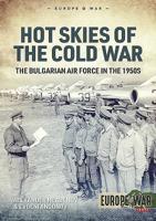 Hot Skies of the Cold War: The Bulgarian Air Force in the 1950s 1912866919 Book Cover