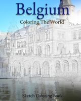 Belgium Coloring the World: Sketch Coloring Book 1535468254 Book Cover