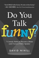 Do You Talk Funny?: 7 Comedy Habits to Become a Better (and Funnier) Public Speaker 1942952279 Book Cover