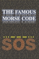 THE FAMOUS MORSE CODE: Learn The Code That changed communication forever?The Short Story of Samuel Morse and the Telegraph and Learn Morse Code, New Step-By-Step Manual, from the Basics, Easy Way B08TQ4F96W Book Cover